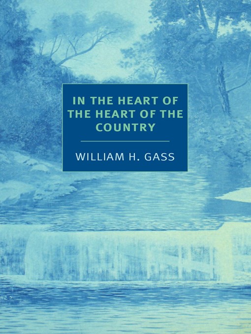 Title details for In the Heart of the Heart of the Country by William H. Gass - Available